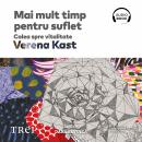 [Romanian] - Mai mult timp pentru suflet: Calea spre vitalitate Audiobook