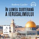 [Romanian] - În lumea subterană a Ierusalimului: Istoria îngropată a celui mai disputat oraș din lum Audiobook