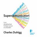 [Romanian] - Supercomunicatori: Cum să deblochezi limbajul secret al conectării Audiobook