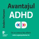 [Romanian] - Avantajul ADHD: De ce creierul tău diferit este superputerea ta Audiobook