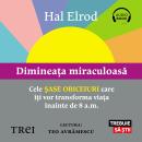 [Romanian] - Dimineața miraculoasă: Cele șase obiceiuri care îți vor transforma viața înainte de 8 a.m. Audiobook