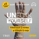 [Romanian] - Unfu*k Yourself: Eliberează-ți mintea și trăiește-ți viața Audiobook