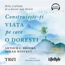 [Romanian] - Construiește-ți viața pe care o dorești: Arta și știința de a deveni mai fericit Audiobook