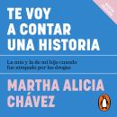 [Spanish] - Te voy a contar una historia: La mía y la de mi hijo, cuando fue atrapado por las drogas Audiobook