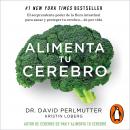 Alimenta tu cerebro: El sorprente poder de la flora intestinal para sanar y proteger tu cerebro... d Audiobook