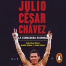 Julio César Chávez: la verdadera historia Audiobook