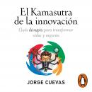 EL Kamasutra de la innovación: Guía disrupta para transformar vidas y negocios Audiobook