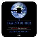La travesía de Uber: Una mirada al interior de una de las empresas de mayor crecimiento y expansión  Audiobook