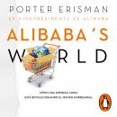 Alibaba's world: Cómo una empresa china está revolucionando el mundo empresarial Audiobook