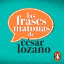 Las frases matonas de César Lozano Audiobook