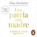 Una patria con madre: La historia de Malinche que nos libera, Elisa Queijeiro