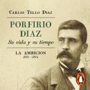 [Spanish] - Porfirio Díaz. Su vida y su tiempo II: La ambición 1867-1884 Audiobook
