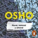 Moral, inmoral y amoral: ¿Qué está bien y qué está mal?, Osho 