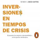 Inversiones en tiempos de crisis: Encuentra las mejores oportunidades... en los peores momentos. Audiobook