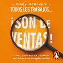 Todos los trabajos... ¡son de ventas!: Cómo usar el arte de las ventas para triunfar en cualquier tr Audiobook