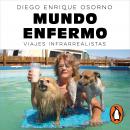 Mundo enfermo: Viajes infrarrealistas Audiobook