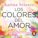 Los colores del amor: Vive tus chakras y ten relaciones saludables Audiobook