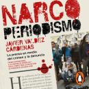 Narcoperiodismo: La prensa en medio del crimen y la denuncia Audiobook