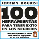 [Spanish] - 100 herramientas para tener éxito en los negocios: Todo lo que necesitas saber para impulsar tu proyecto en un solo libro Audiobook