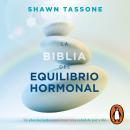 La biblia del equilibrio hormonal: Un plan holístico para tener una salud de por vida Audiobook