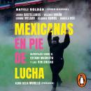 Mexicanas en pie de lucha: Reportajes sobre el estado machista y las violencias Audiobook