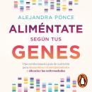 Aliméntate según tus genes: Una revolucionaria guía de nutrición para desacelerar el envejecimiento  Audiobook