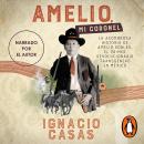 Amelio, mi coronel: La asombrosa historia de Amelio Robles, el primer revolucionario tránsgenero en  Audiobook