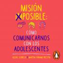 Misión imposible: cómo comunicarnos con los adolescentes Audiobook