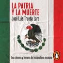 La patria y la muerte: Los crímenes y horrores del nacionalismo mexicano Audiobook