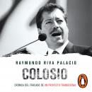 Colosio: Crónica del fracaso de un proyecto transexenal Audiobook