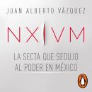 NXIVM. La secta que sedujo al poder en México Audiobook