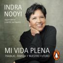 Mi vida plena: Trabajo, familia y nuestro futuro, Indra Nooyi