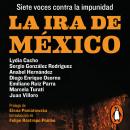 La ira de México: Siete voces contra la impunidad Audiobook