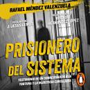 Prisionero del sistema: Testimonios de un sobreviviente a la tortura y la injusticia carcelaria Audiobook