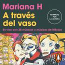 A través del vaso: En vivo con 26 músicas y músicos de México Audiobook