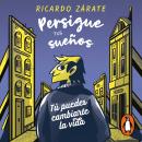 Persigue tus sueños: Tú puedes cambiarte la vida Audiobook