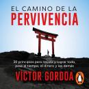 El camino de la pervivencia: 30 principios para resistir y lograr todo, pese al tiempo, el dinero y  Audiobook