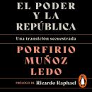 El poder y la república: Una transición secuestrada Audiobook
