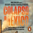 Colapso México: Los culpables y las víctimas de nuestra crisis climática Audiobook