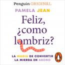 [Spanish] - Feliz, ¿como lombriz? (Penguin Originals): La magia de convertir la mierda en abono Audiobook