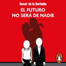 [Spanish] - El futuro no será de nadie Audiobook