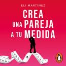 [Spanish] - Crea una pareja a tu medida: Mejores personas hacen mejores parejas Audiobook