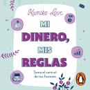 [Spanish] - Mi dinero, mis reglas: Toma el control de tus finanzas Audiobook