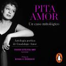 [Spanish] - Pita Amor: Un caso mitológico: Antología poética de Guadalupe Amor Audiobook
