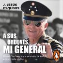 A sus órdenes, mi general: El caso Cienfuegos y la sumisión de AMLO ante el poder militar Audiobook