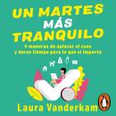 [Spanish] - Un martes más tranquilo: 9 maneras de aplicar el caos y darse el tiempo para lo que si i Audiobook