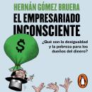 [Spanish] - El empresariado inconsciente: ¿Qué son la desigualdad y la pobreza para los dueños del dinero?