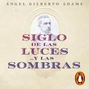 [Spanish] - Siglo de las luces…y las sombras: Una historia de los liberales en México a través de la Audiobook