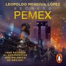 [Spanish] - Secreto PEMEX: ¿Qué esconde el corporativo más polémico de México? Audiobook