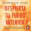 [Spanish] - Despierta tu fuego interior: Enciende tu pasión, encuentra tu propósito y crea la vida que amas Audiobook